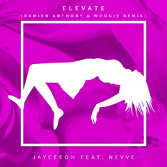 Jayceeoh - Elevate Ft. Nevve (Damien Anthony X Woogie Remix)