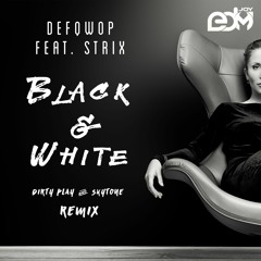 Defqwop Feat. Strix - Black & White (Dirty Play & Skytone Remix)