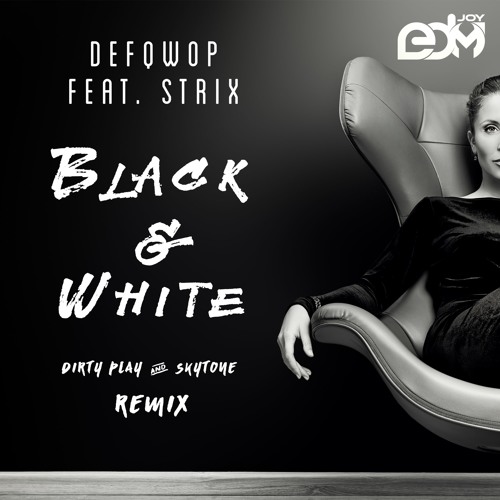 Defqwop Feat. Strix - Black & White (Dirty Play & Skytone Remix)