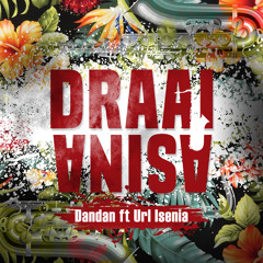Dandan  - Draai Asina (ft. Url Isenia)