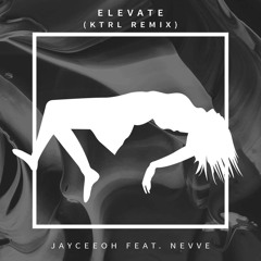 Jayceeoh - Elevate ft. Nevve (KTRL Remix)