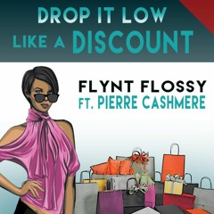 DROP IT LOW LIKE A DISCOUNT- Flynt Flossy ft Pierre Cashmere