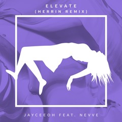 Jayceeoh - Elevate (ft. Nevve) [Herrin Remix]