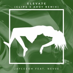 Jayceeoh - Elevate (feat. Nevve) [Clips x Ahoy Remix]