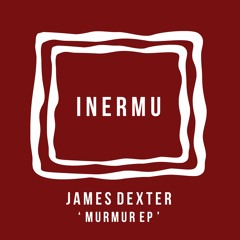 James Dexter - Murmur EP [Inermu]