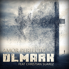 DLMark - Amor Perfecto (Ft Christian Suarez)*FREE DOWNLOAD*