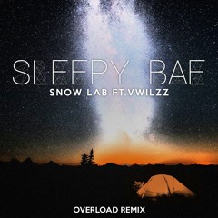 Snowlab - Sleepy Bae Ft. Vwillz (Overload Remix) [FREE]