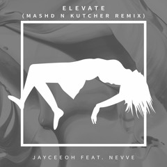 Jayceeoh feat. Nevve - Elevate (Mashd N Kutcher Remix)