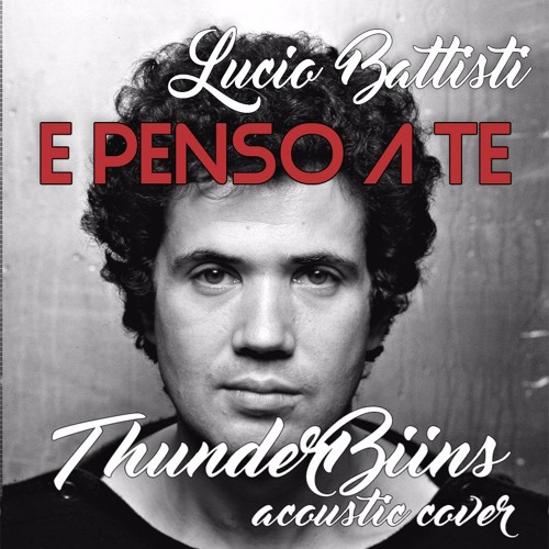 Stream E Penso A Te (Lucio Battisti Acoustic Cover) by ThunderBiins |  Listen online for free on SoundCloud