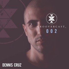 Groovercast | 002 Dennis Cruz