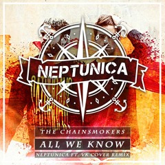 The Chainsmokers - All We Know (Neptunica ft. VK Cover Remix Edit)