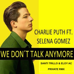 Charlie Puth & Selena Gomez - We Don't Talk Anymore (Santi Trillo & Eloy Ac Rmx)