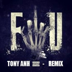 Fuck You All -  Tony Anh Remix