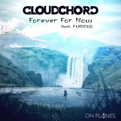 Cloudchord - Forever For Now (feat. Furious)