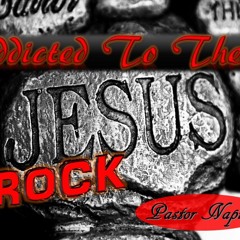 Addicted To The Rock - Pastor Napier
