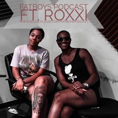 FATBOYS PODCAST FT. Roxxii 1