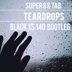 Super8 & Tab - Teardrops (Black XS 140 Bootleg) [CDR]