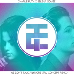 Charlie Puth x Selena Gomez - We Don't Talk Anymore (TRU Concept Remix)[FREE DOWNLOAD]
