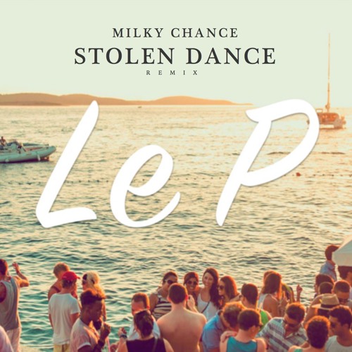Stolen Dance (Le P remix) - Milky Chance
