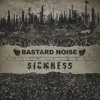 BASTARD NOISE / SICKNESS - Ever Downward