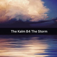 The KALM B4 The Storm