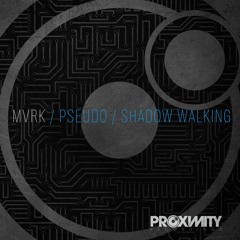 PROX089 - MVRK - PSEUDO / SHADOW WALKING