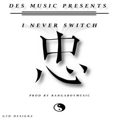 Des Music- I Never Switch (Produced by Bangaboymusic)