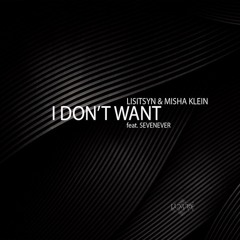 Lisitsyn & Misha Klein - I Don't Want (feat. Sevenever)