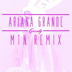 Ariana Grande - Greedy (Mtn. Remix)