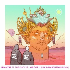 Lemaitre ft. The Knocks - We Got U (Lux & Marcusson Remix)