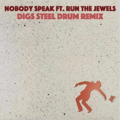 Nobody Speak Ft. Run The Jewels (Digs Steel Drum Remix)