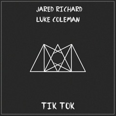 Jared Richard & Luke Coleman- TIK TOK[Free Download]