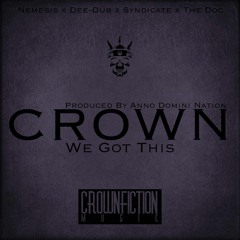 CROWN - We Got This (Nemesis x Dee-Dub x Syndicate x The Doc) [Prod. Diract Beats]