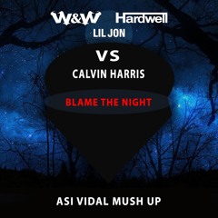 W&W Hardwell VS Calvin Harris -  Blame The Night (Asi Vidal Mush Up)