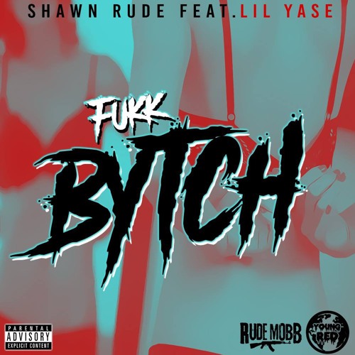 Shawn Rude - Fukk Bytch ft Lil Yase ( prod. by lil rece )