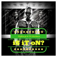 Flykingi & TS Madison - Is It On 2.0 reloaded