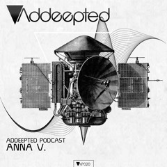 Addeepted Podcast 020 with Anna V.