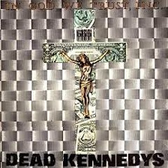 Dead Kennedys - In God We Trust, Inc. (full Album)