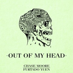 Chase Moore & Furtado Yuen - Out Of My Head