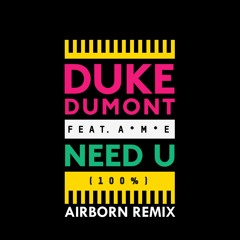 Duke Dumont Feat. AME - Need U (100%) (Airborn Remix)