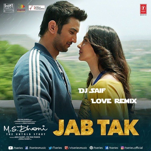 Stream Jab Tak (Love Remix) [MS Dhoni the Untold Story Remix] By Dj Saif by  Dj Saif | Listen online for free on SoundCloud