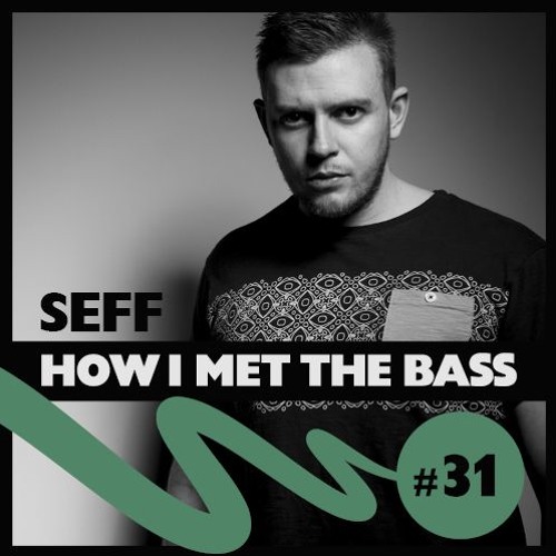 SEFF - HOW I MET THE BASS #31