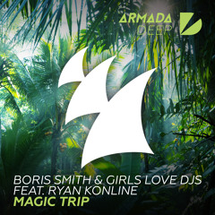 Boris Smith & Girls Love DJs feat. Ryan Konline - Magic Trip [OUT NOW]