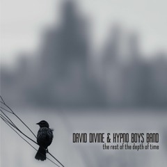 David Divine & Hypno Boys Band - The Rest of The Depth of Time (Outro)