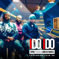 SPHEctacula And DJ Naves-I Do, I Do ft Zain Sa