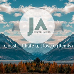 Gnash - I Hate you, I Love you ft. Olivia O’Brien (Josh Remix)