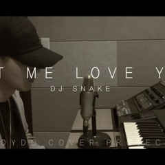DJ Snake X Justin Bieber - Let Me Love You (Cover)