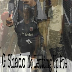 No Letting Up Part 4 x G Shado