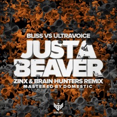Bliss vs Ultravoice - Just a Beaver (Zinx & Brain Hunters rmx)FREE DOWNLOAD ON 31/10/16