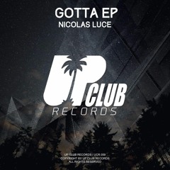 Nicolas Luce - Gotta EP | OUT NOW! [Up Club Records]